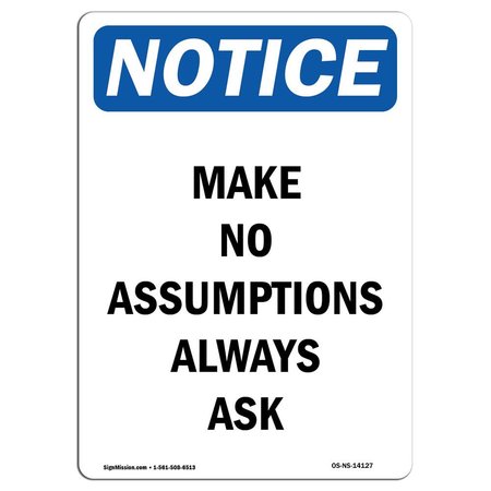 SIGNMISSION OSHA Notice Sign, Make No Assumptions Always Ask, 24in X 18in Aluminum, 18" W, 24" L, Portrait OS-NS-A-1824-V-14127
